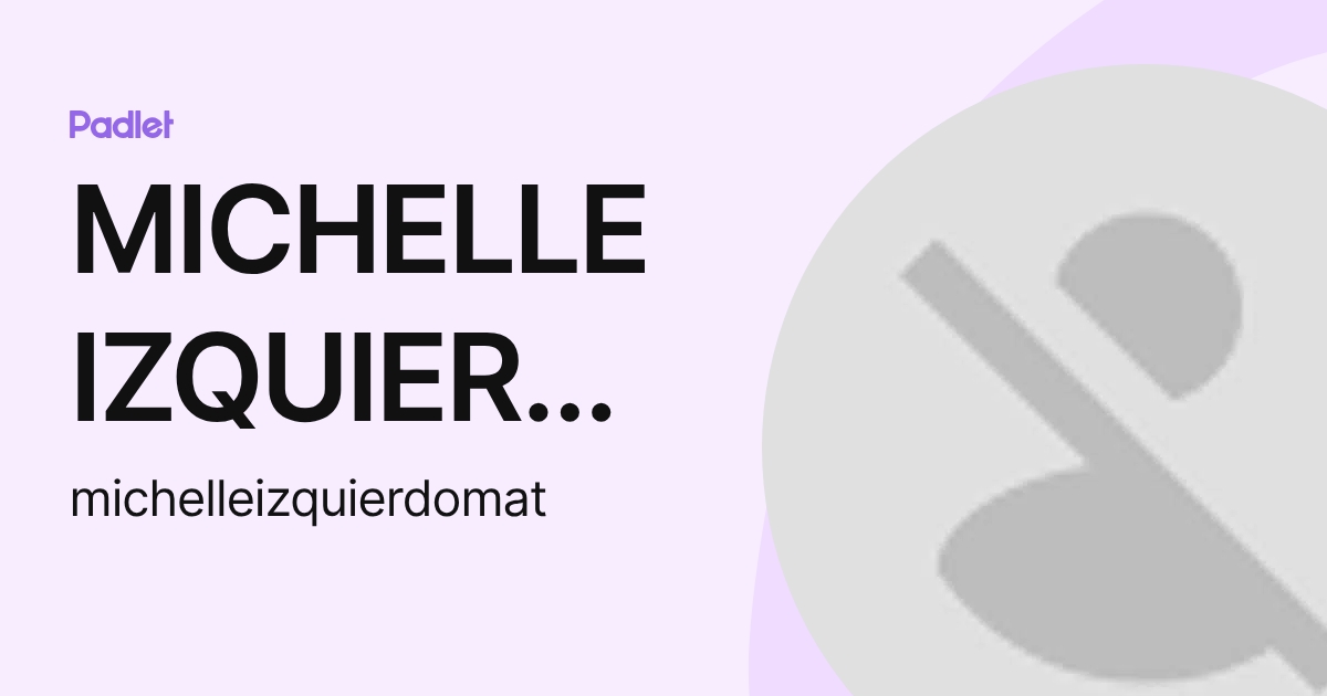 MICHELLE IZQUIERDO MATA (michelleizquierdomat) profile | Padlet