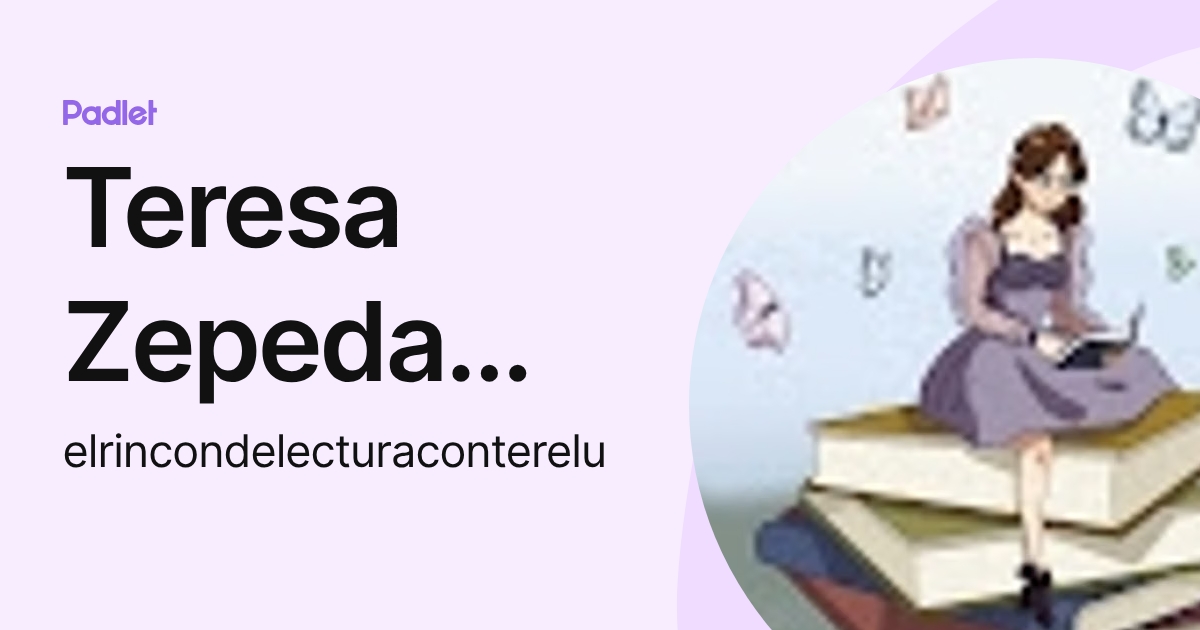 Teresa Zepeda Bustamante (elrincondelecturaconterelu) profile | Padlet