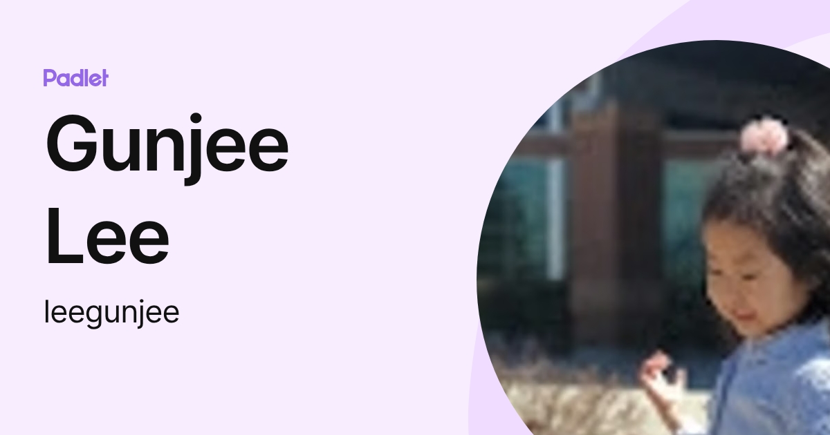 Gunjee Gunjee Lee (leegunjee) profile | Padlet