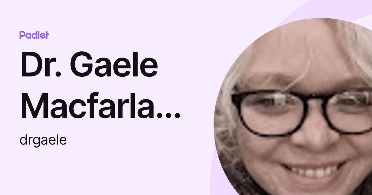 Dr. Gaele Macfarlane (drgaele) profile | Padlet