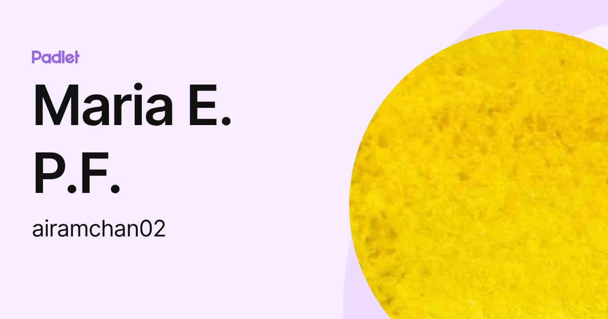 Maria E. P.F. (airamchan02) profile | Padlet