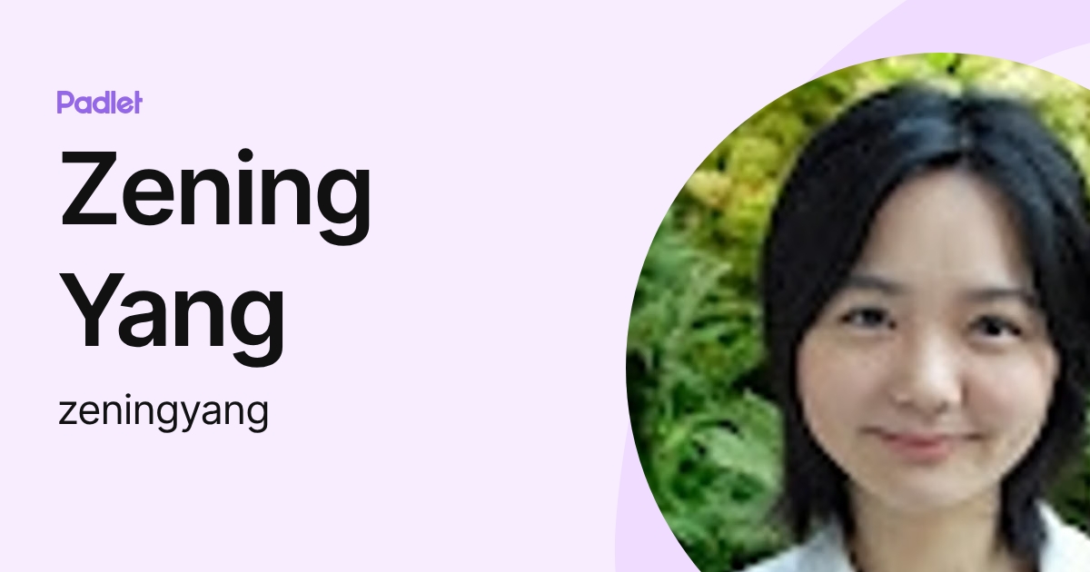 Zening Zening Yang (zeningyang) profile | Padlet