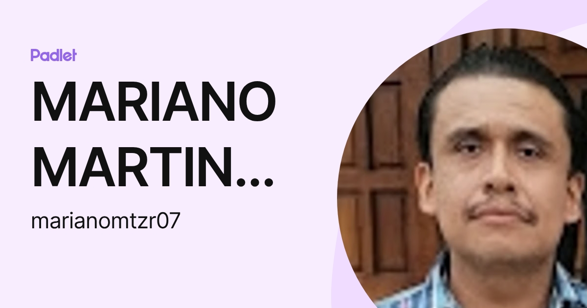 MARIANO MARTINEZ RAMIREZ (marianomtzr07) profile | Padlet