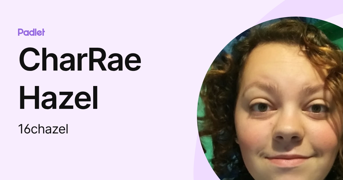 CharRae Hazel (16chazel) profile | Padlet