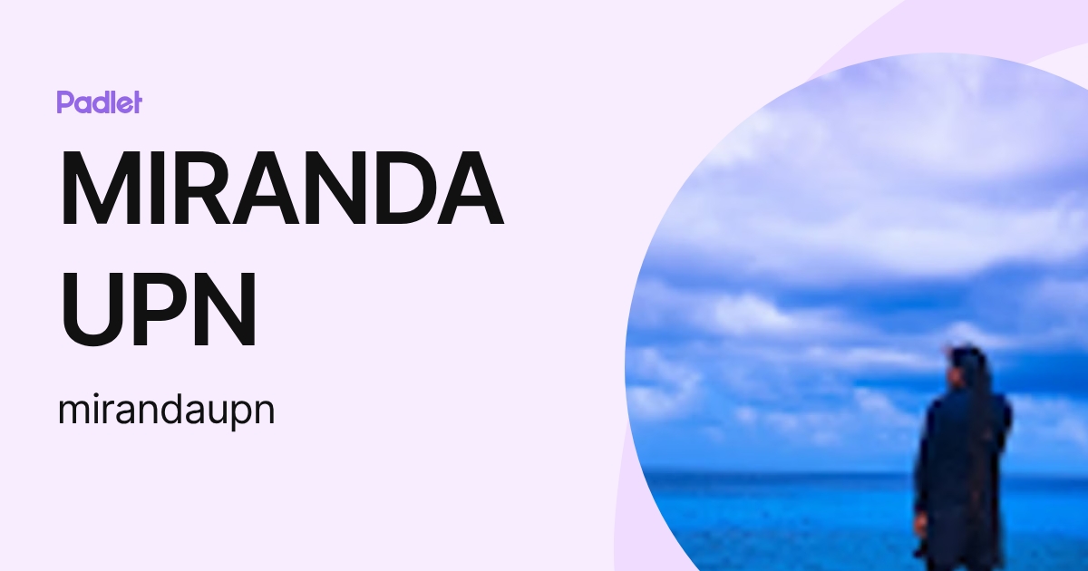 MIRANDA UPN (mirandaupn) profile | Padlet