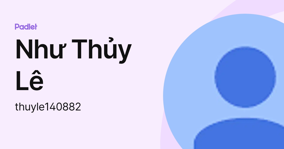 Như Thủy Lê (thuyle140882) profile | Padlet