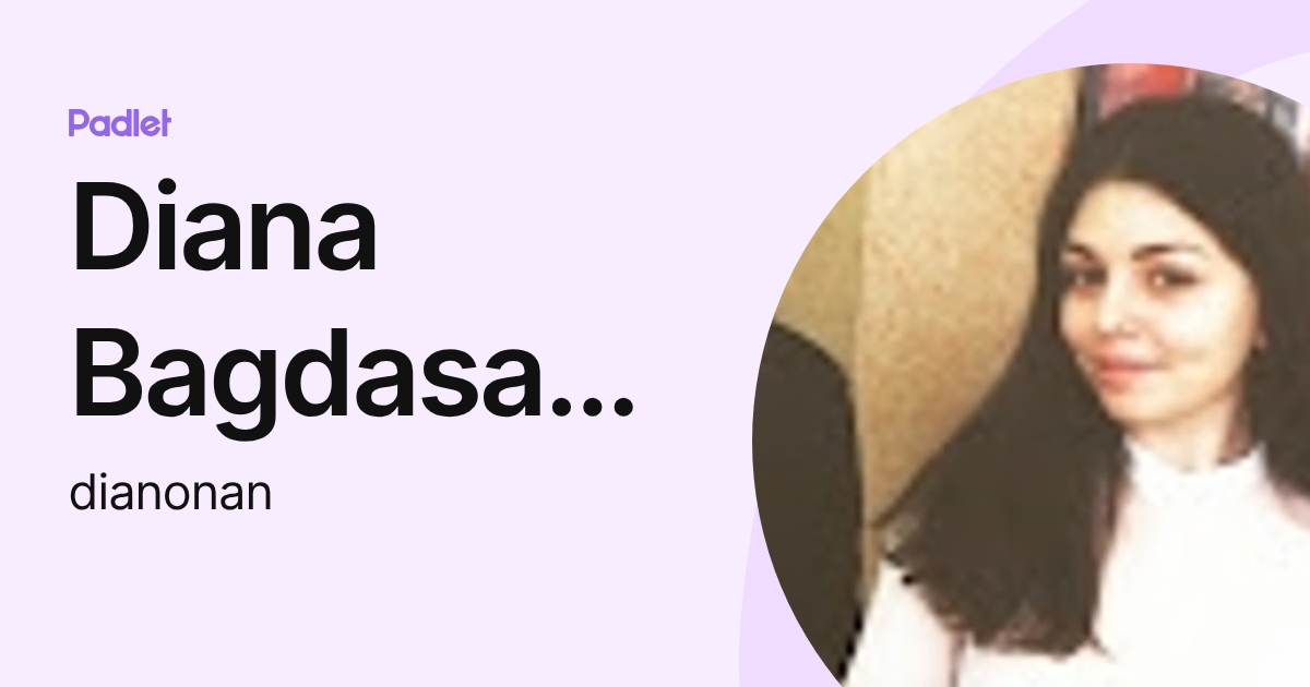 Diana Bagdasaryan (dianonan) profile | Padlet