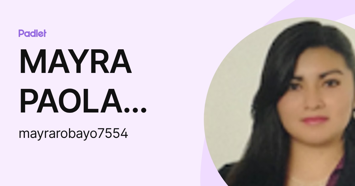 MAYRA PAOLA ROBAYO BORJA (mayrarobayo7554) profile | Padlet