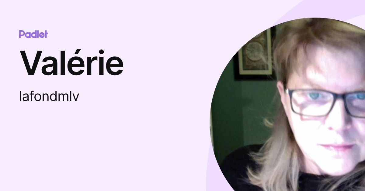 Valérie (lafondmlv) profile | Padlet