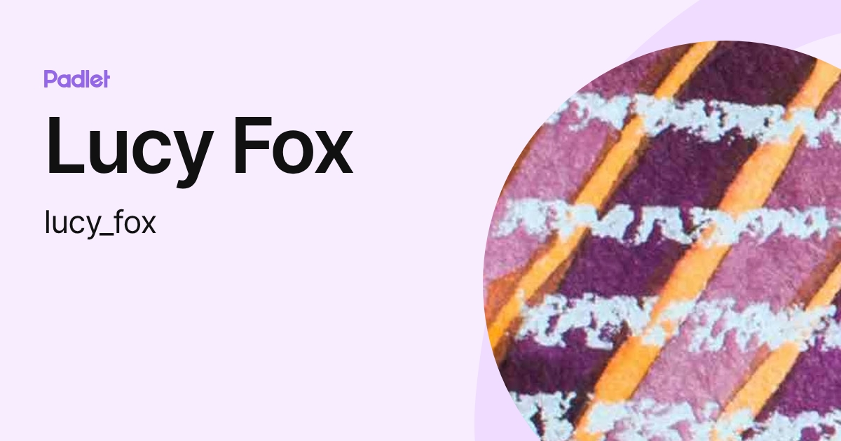 Lucy Fox (lucy_fox) profile | Padlet