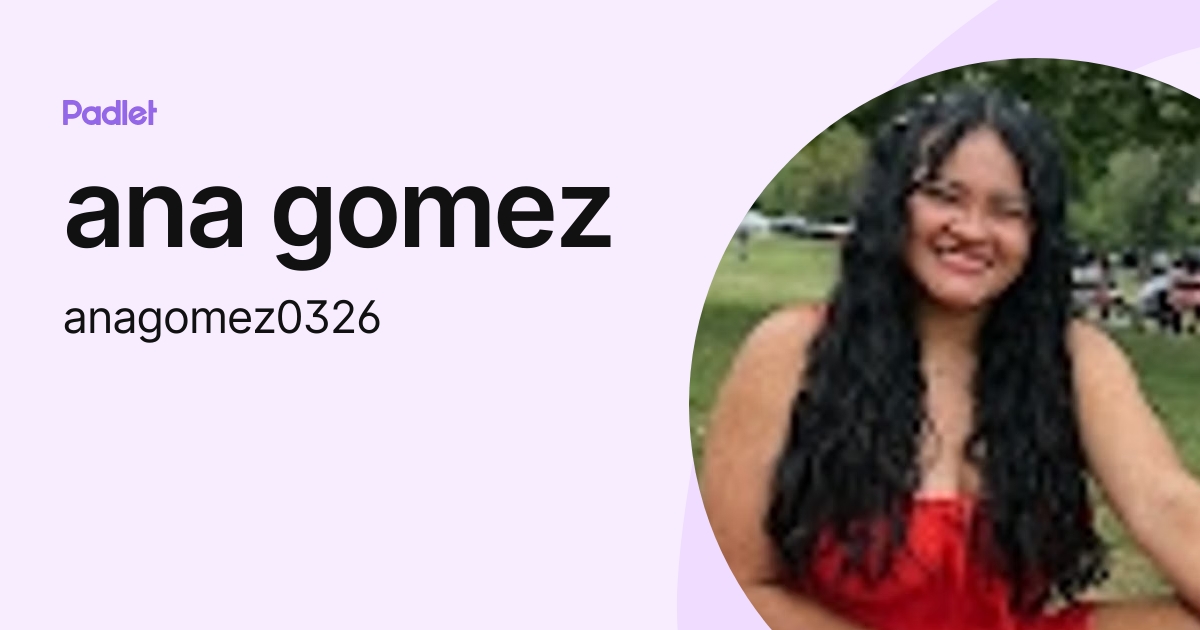 ana gomez (anagomez0326) profile | Padlet