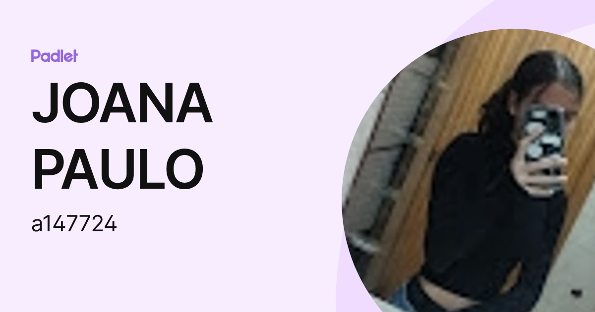 JOANA PAULO (a147724) profile | Padlet