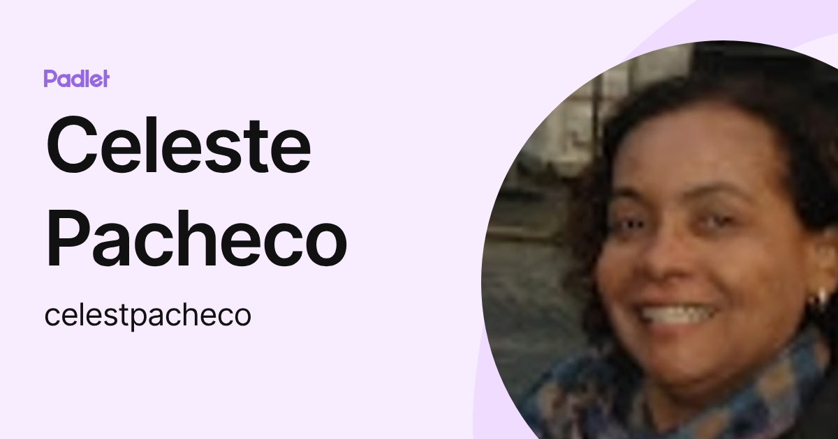 Celeste Pacheco (celestpacheco) profile | Padlet