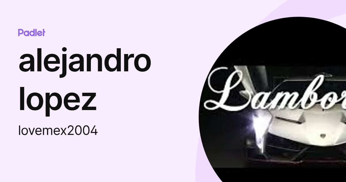 alejandro lopez (lovemex2004) profile | Padlet