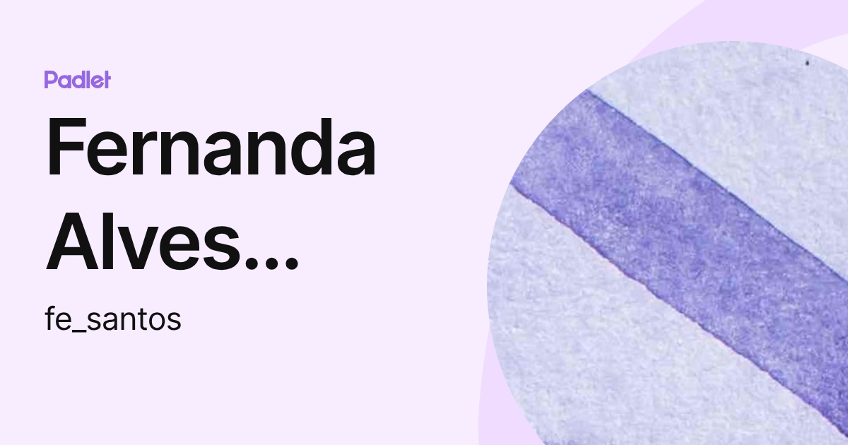 Fernanda Alves Santos (fe_santos) profile | Padlet