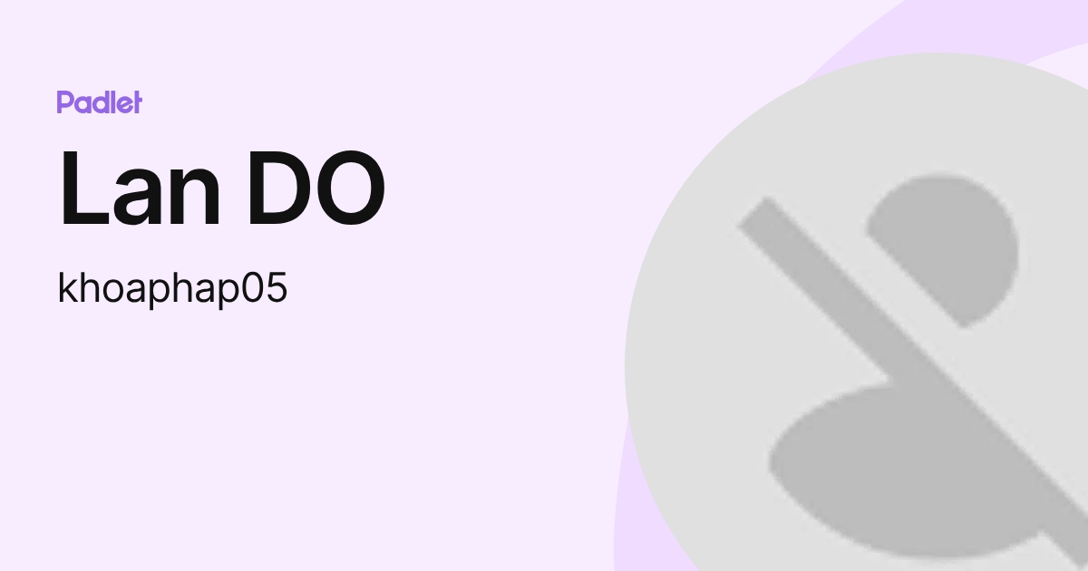 Lan DO (khoaphap05) profile | Padlet