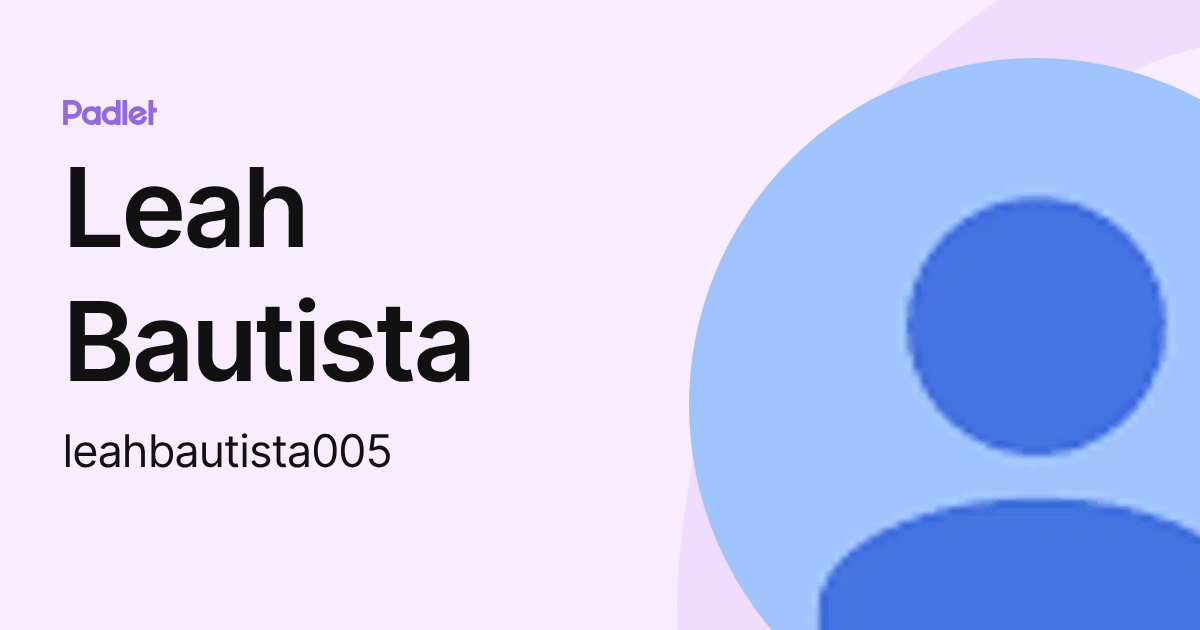 Leah Bautista (leahbautista005) profile | Padlet