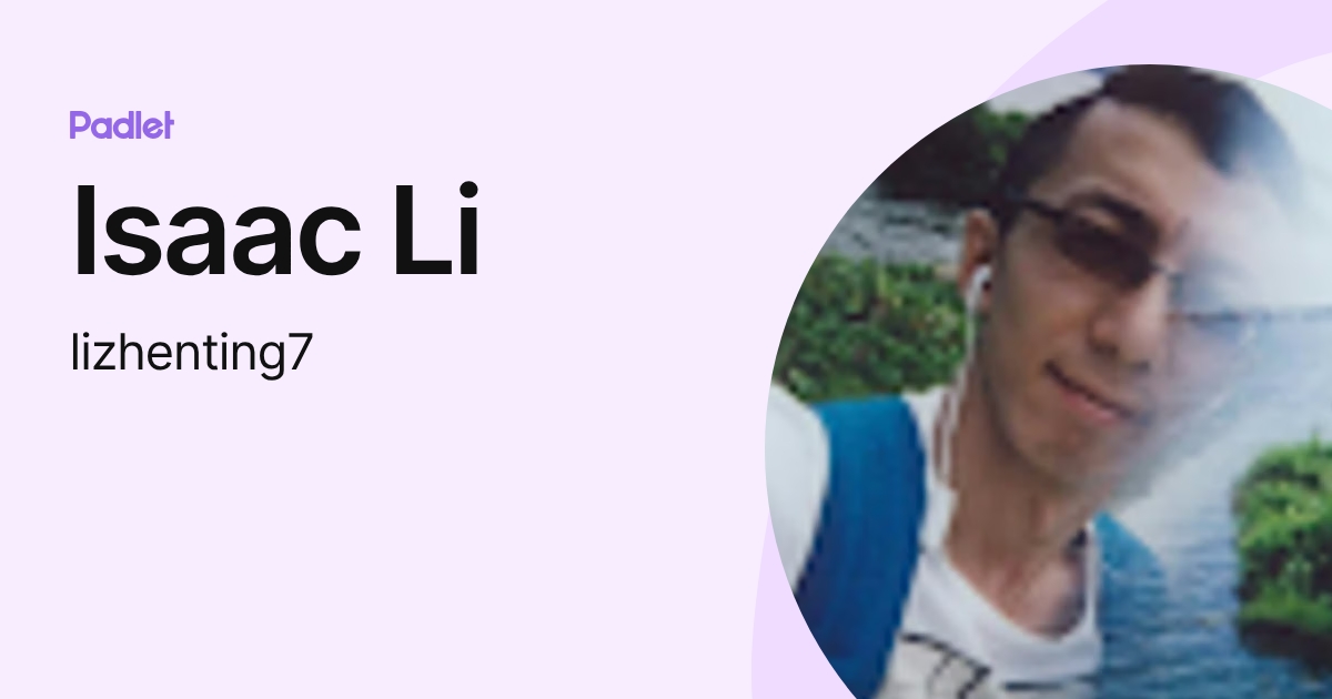 Issace Li Isaac Li (lizhenting7) profile | Padlet