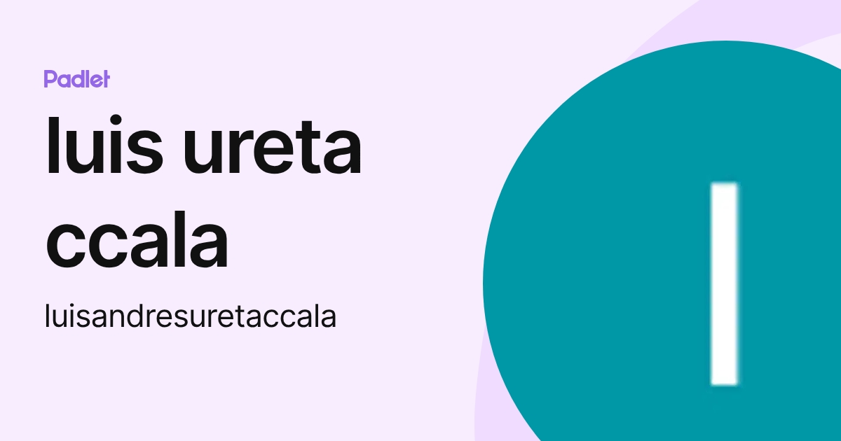 luis ureta ccala (luisandresuretaccala) profile | Padlet