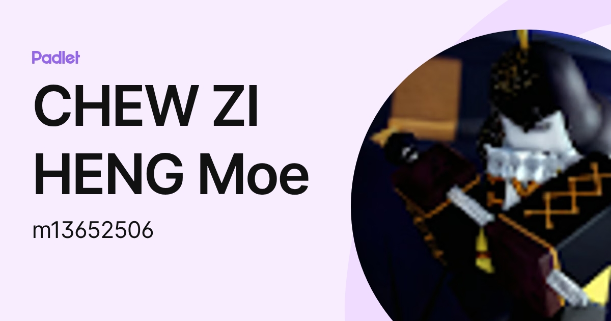 CHEW ZI HENG Moe (m13652506) profile | Padlet