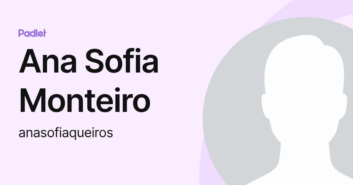 Ana Sofia Monteiro (anasofiaqueiros) profile | Padlet