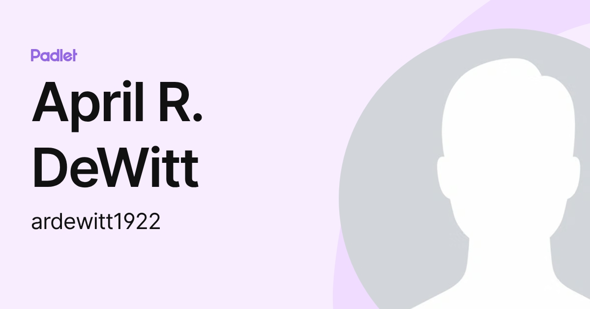 April R. DeWitt (ardewitt1922) profile | Padlet