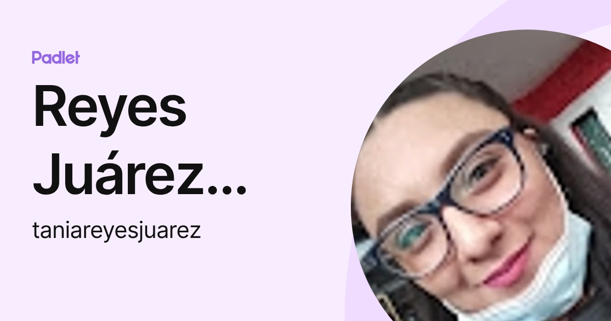 Reyes Juárez Tania Alejandra (taniareyesjuarez) profile | Padlet