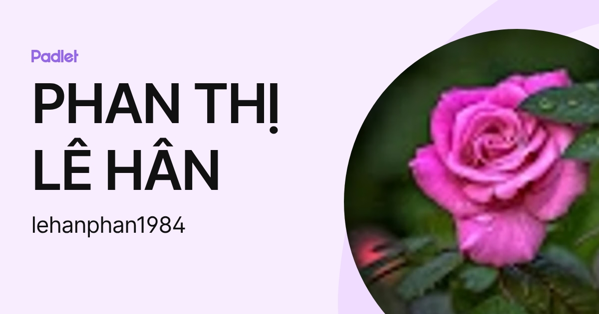 PHAN THỊ LÊ HÂN (lehanphan1984) profile | Padlet