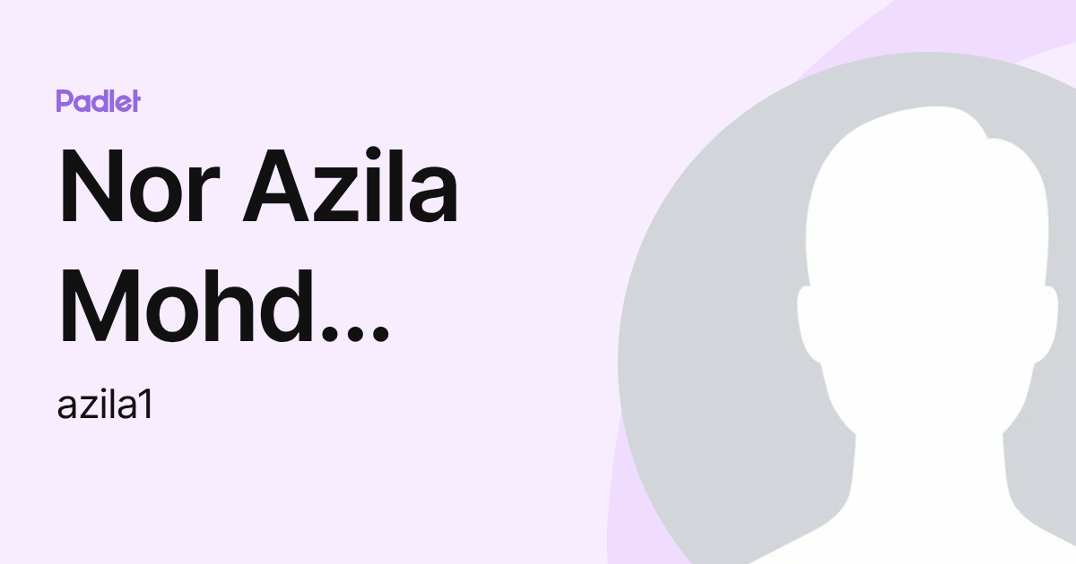 Nor Azila Mohd Noor (azila1) profile | Padlet