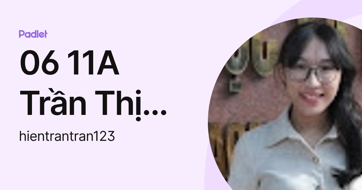 06 11A Trần Thị Minh Hiền (hientrantran123) profile | Padlet