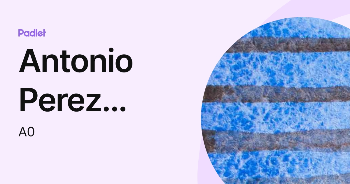 Antonio Perez Alvarez (A0) profile | Padlet