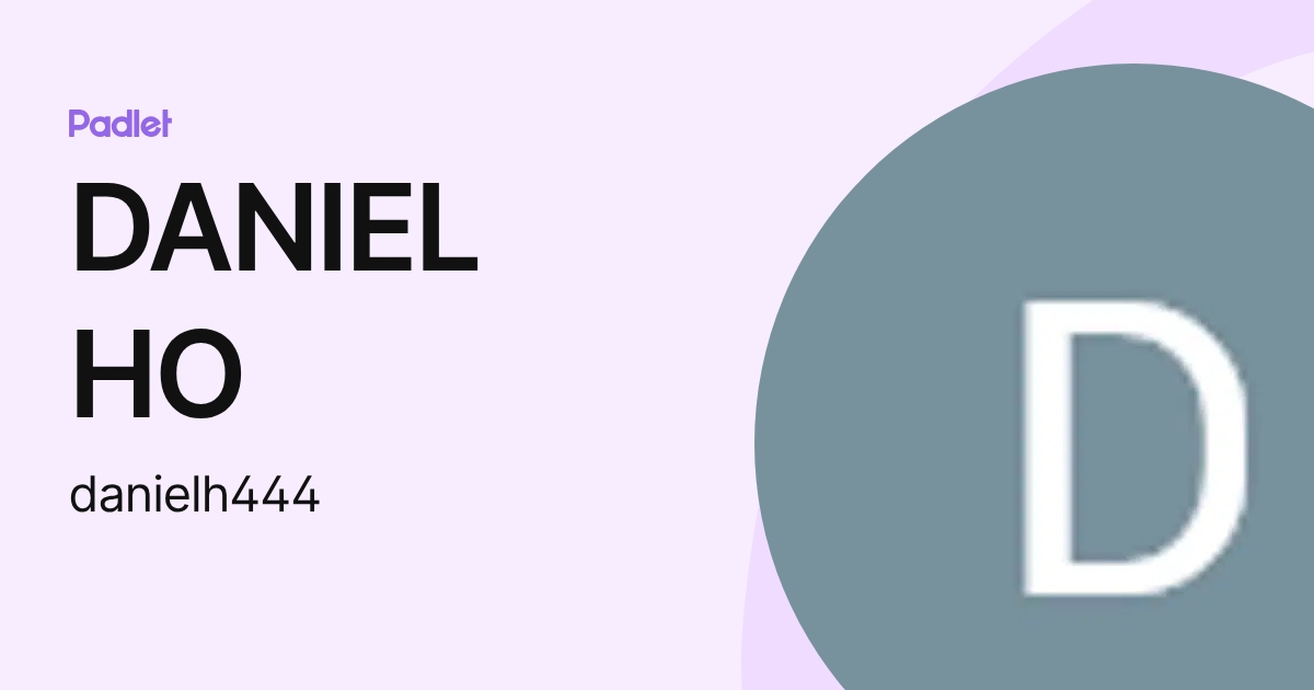 DANIEL HO (danielh444) profile | Padlet