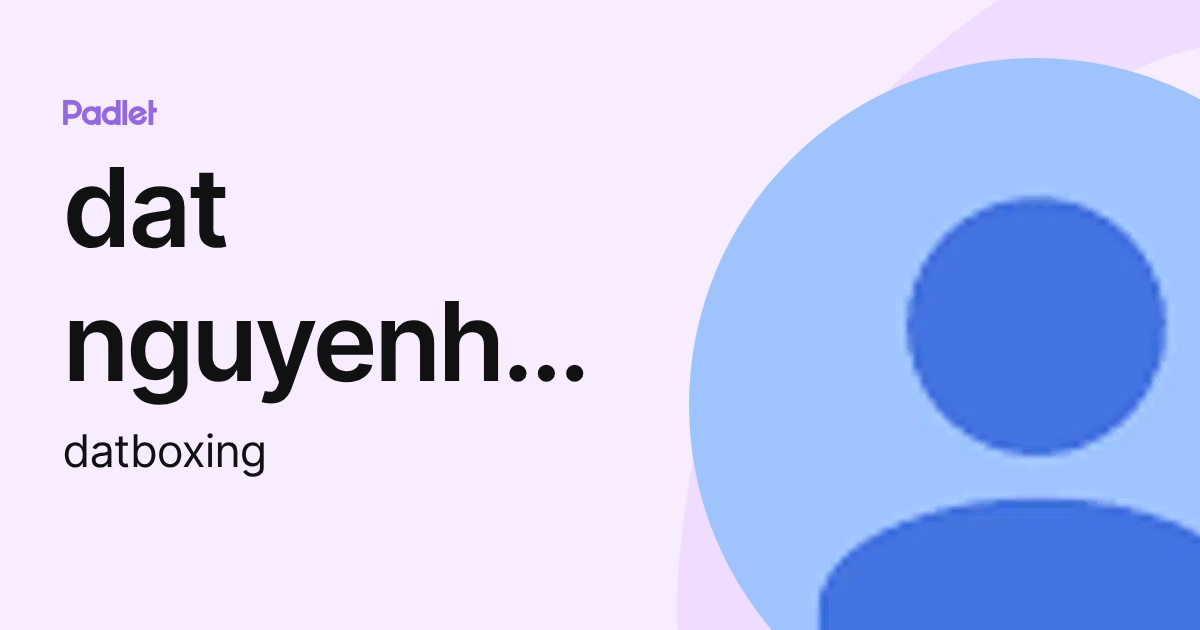 dat nguyenhuutien (datboxing) profile | Padlet