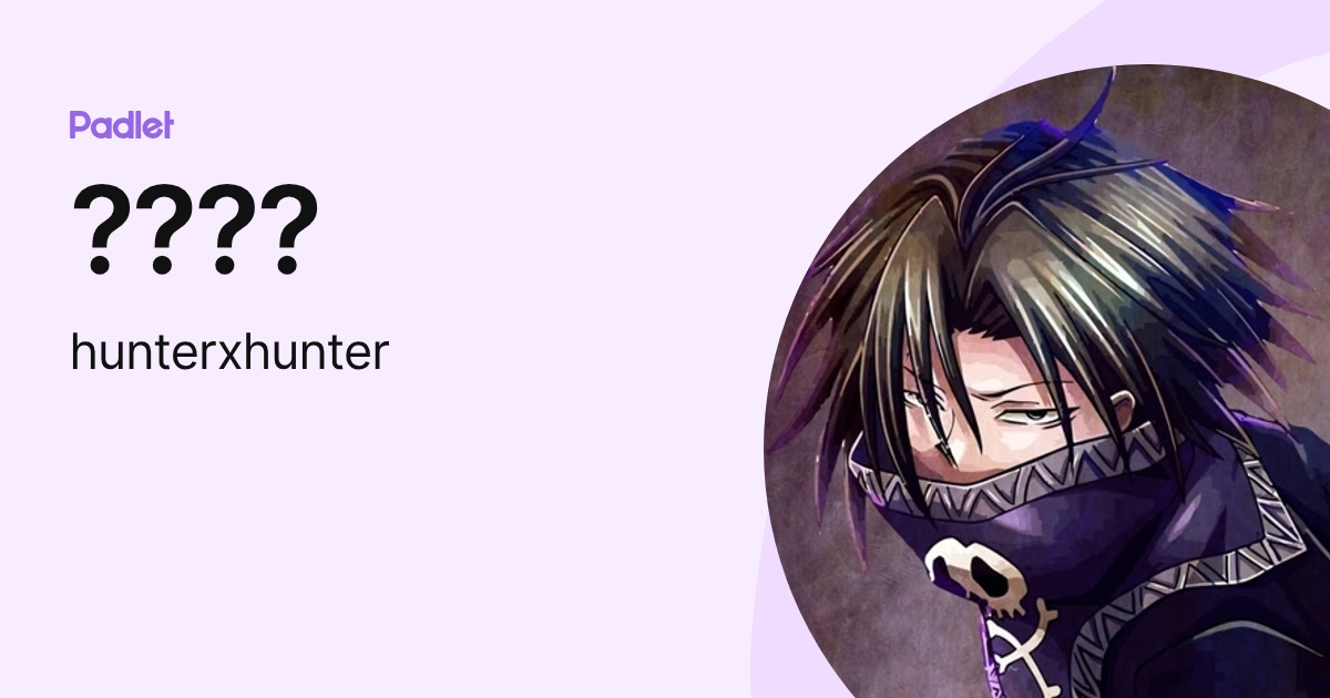 hunterxhunter) profile | Padlet