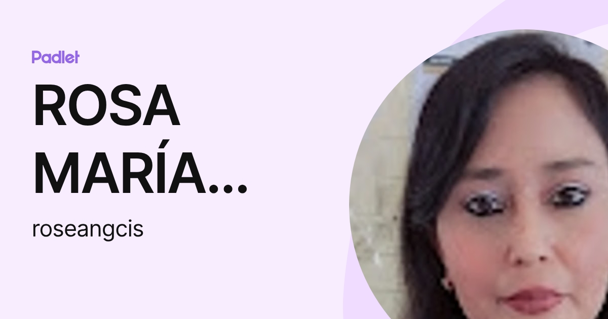 ROSA MARÍA LÓPEZ ESCOBAR (roseangcis) profile | Padlet