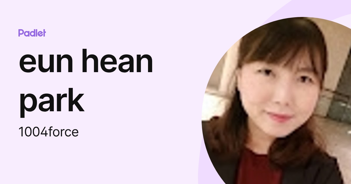 eun hean park (1004force) profile | Padlet