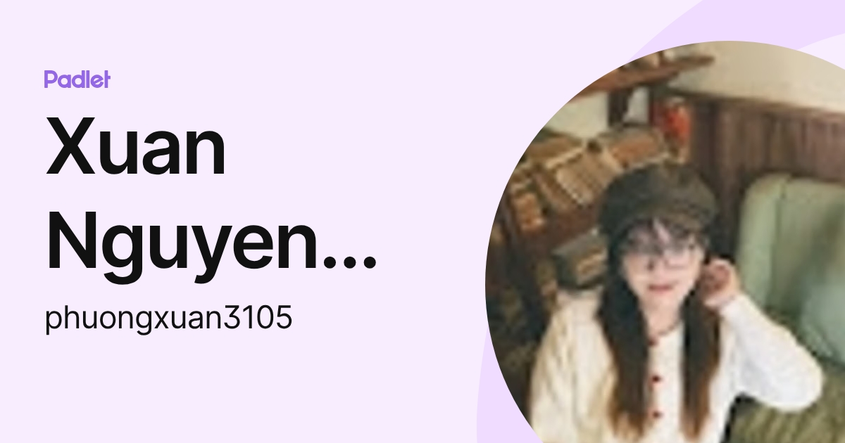 Xuan Nguyen Phuong (phuongxuan3105) profile | Padlet