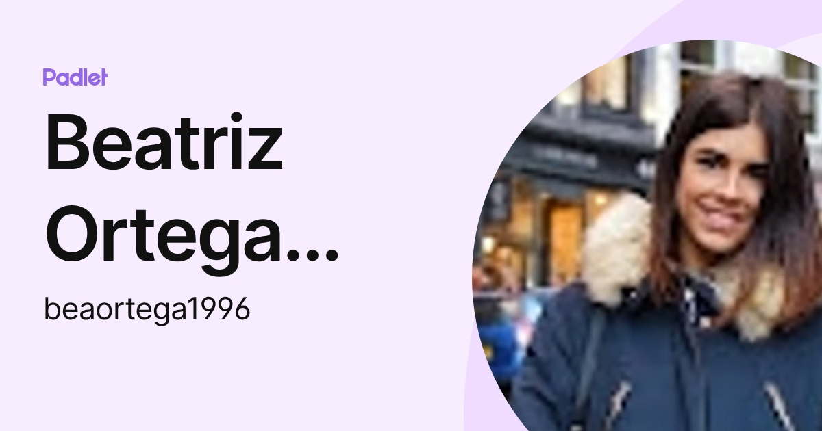 Beatriz Ortega Rios (beaortega1996) profile | Padlet