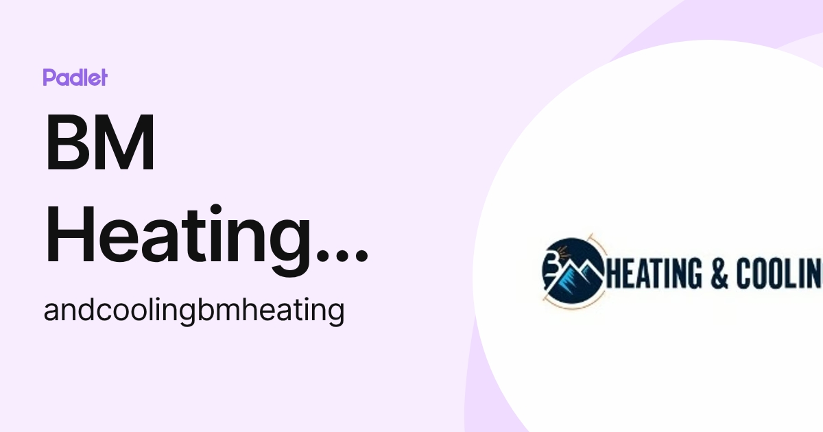 BM Heating and Cooling (andcoolingbmheating) profile | Padlet