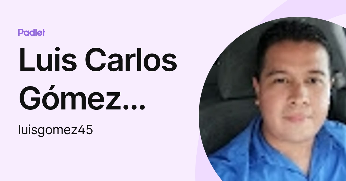 Luis Carlos Gómez Nájera (luisgomez45) profile | Padlet