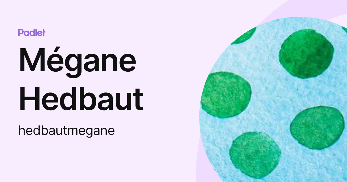 Mégane Hedbaut (hedbautmegane) profile | Padlet