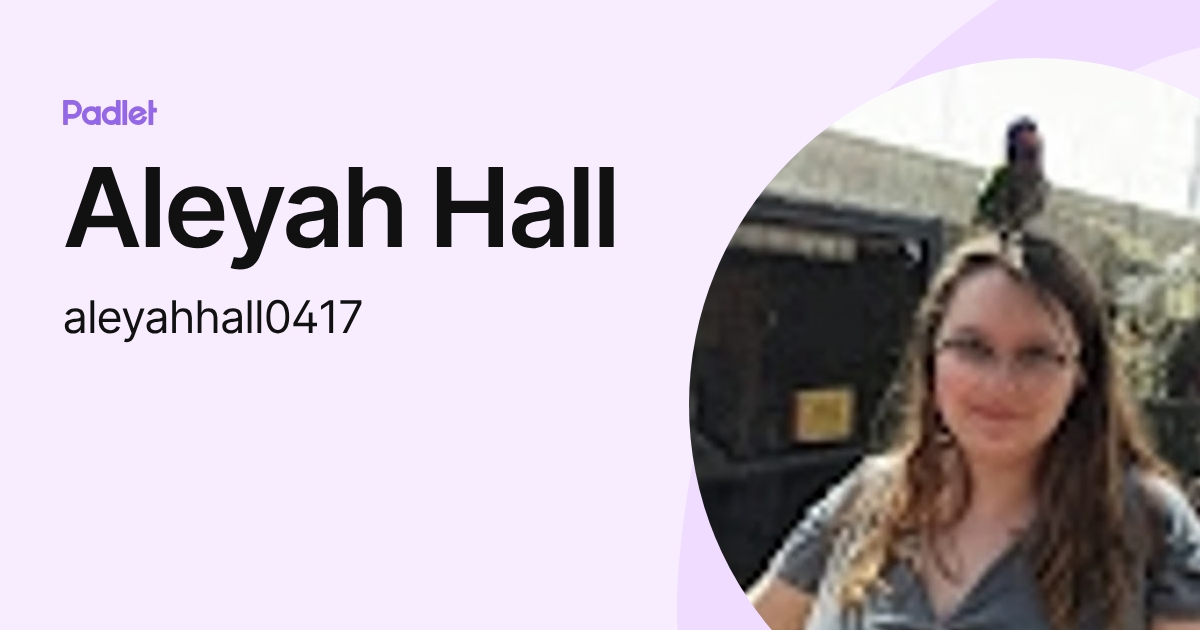Aleyah Hall (aleyahhall0417) profile | Padlet