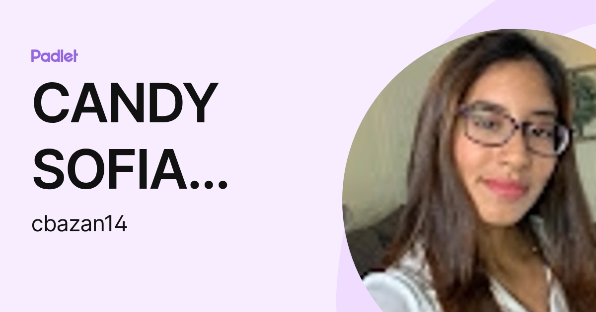 CANDY SOFIA BAZAN CAMPOS (cbazan14) profile | Padlet