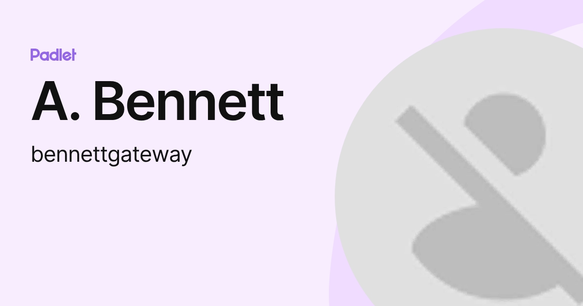 A. Bennett (bennettgateway) profile | Padlet