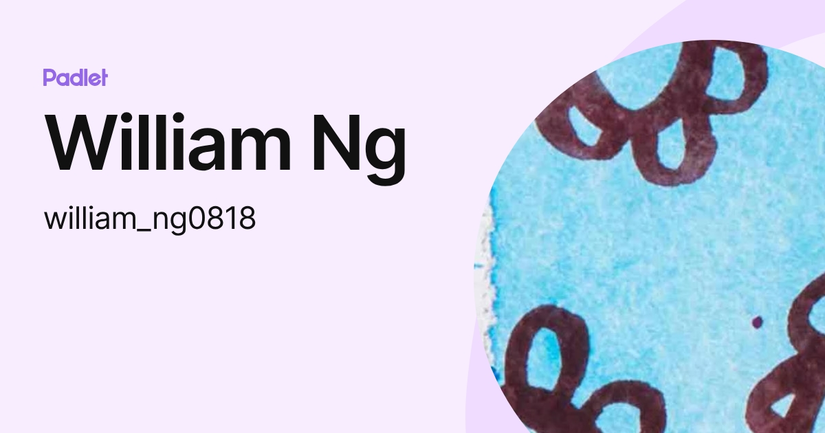 William Ng (william_ng0818) profile | Padlet