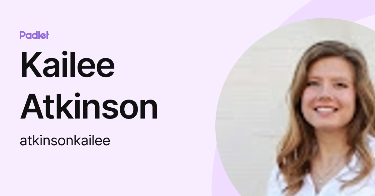 Kailee Atkinson (atkinsonkailee) profile | Padlet