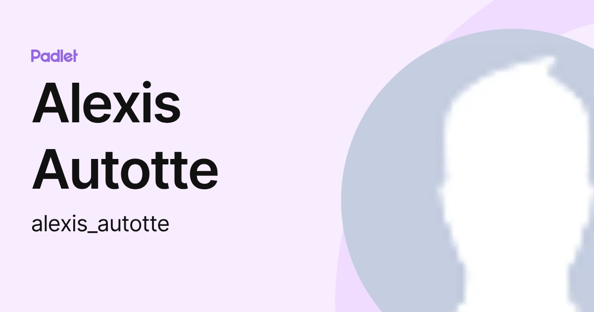 Alexis Autotte (alexis_autotte) profile | Padlet