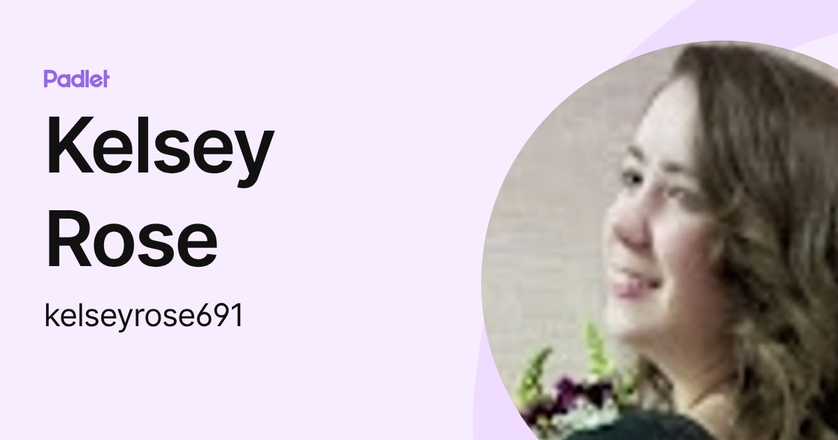 Kelsey Rose (kelseyrose691) profile | Padlet