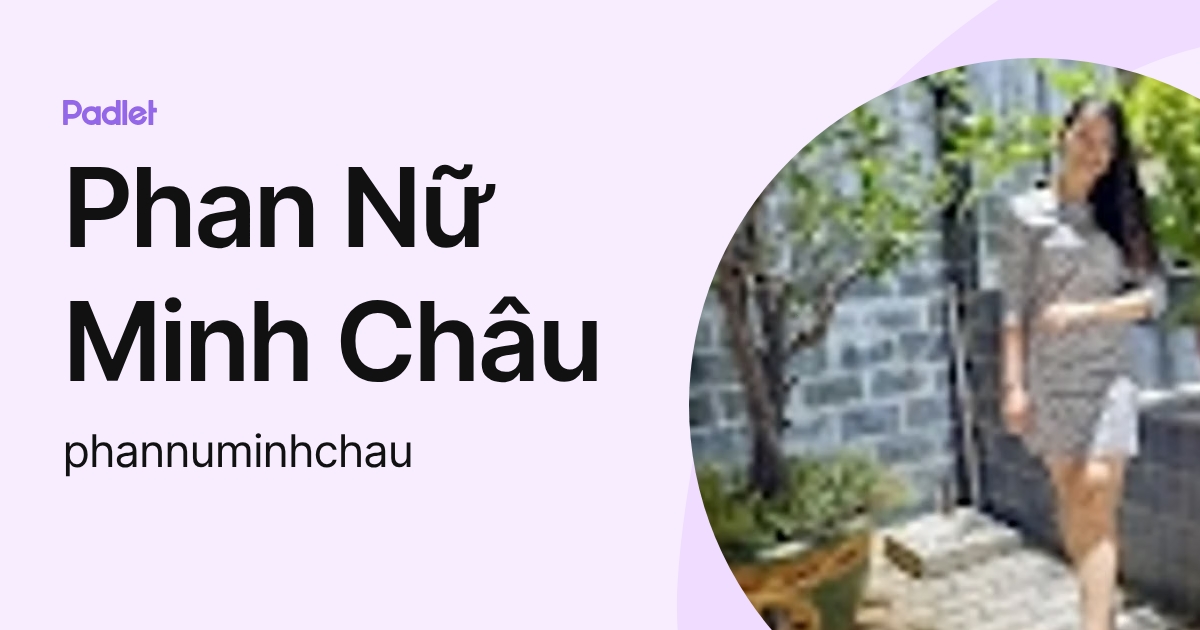 Phan Nữ Minh Châu (phannuminhchau) profile | Padlet