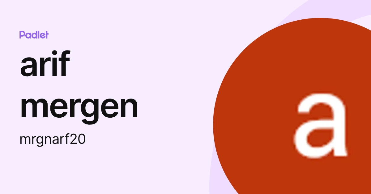 arif mergen (mrgnarf20) profile | Padlet